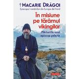 In misiune pe taramul vikingilor. Marturiile unui episcop pelerin - Macarie Dragoi, editura Polirom