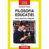 Filosofia educatiei. Statut, dimensiuni, configurari - Constantin Cucos, editura Polirom