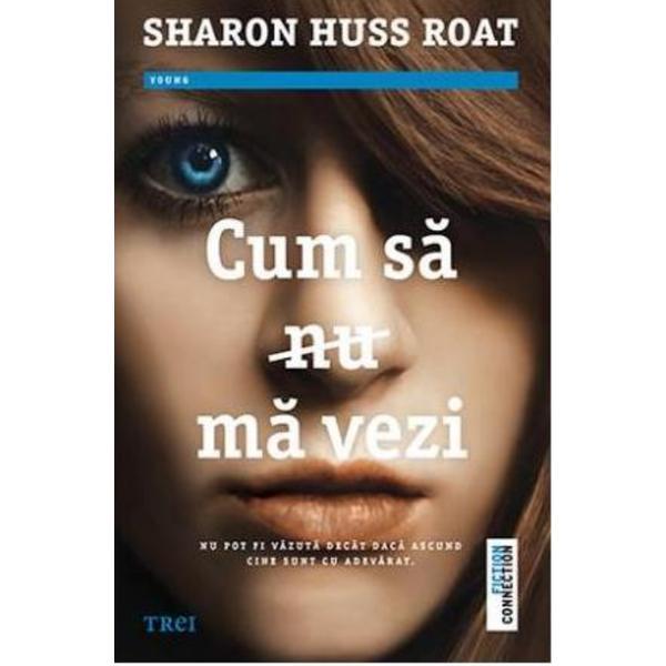Cum sa nu ma vezi - sharon huss roat