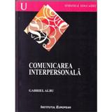 Comunicarea interpersonala - Gabriel Albu, editura Institutul European