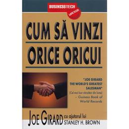 Cum Sa Vinzi Orice Oricui 2008 - Joe Girard, editura Business Tech