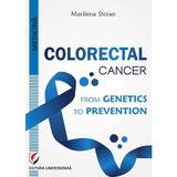 Colorectal cancer. From genetics to prevention - Marilena Stoian, editura Universitara