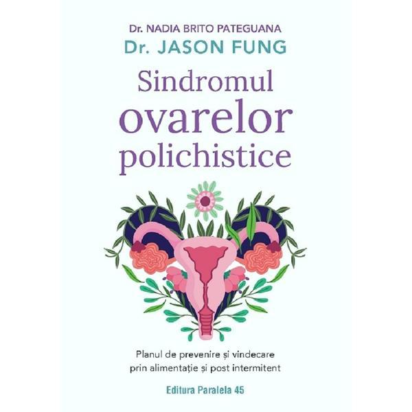 Sindromul ovarelor polichistice - Nadia Brito Pateguana, Jason Fung, editura Paralela 45