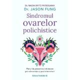 Sindromul ovarelor polichistice - Nadia Brito Pateguana, Jason Fung, editura Paralela 45