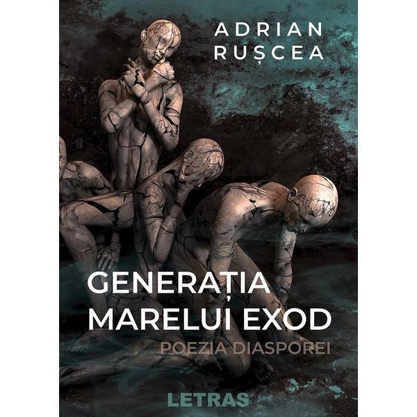 Generatia marelui exod. Poezia diasporei - Adrian Ruscea, editura Letras