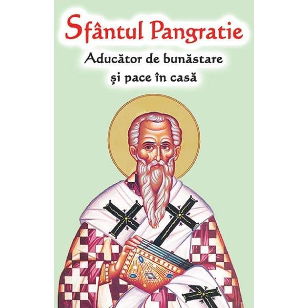 Sfantul Pangratie. Aducator de bunastare si pace in casa, editura Ortodoxia
