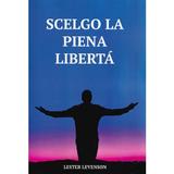 Scelgo la piena liberta - Lester Levenson, editura Enalogos