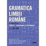 Gramatica limbii romane - Clasa 7-8 - Exercitii-antrenament si performanta - Adina Dragomirescu, Irina-Roxana Georgescu, Delia-Monica Georgescu, Raluca-Diana Raducanu, Ileana Gae, editura Corint