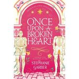 Once Upon A Broken Heart. Once Upon A Broken Heart #1 - Stephanie Garber, editura Hodder & Stoughton