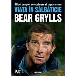 Viata in salbaticie Bear Grylls - editura Nemira
