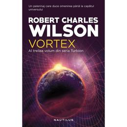 Vortex (Seria Turbion, partea a III-a) Robert Charles Wilson - editura Nemira
