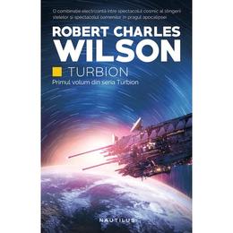 Turbion (Seria Turbion, partea I) Robert Charles Wilson - editura Nemira