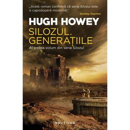 Silozul. Generatiile (Seria Silozul, partea a III-a, ed. 2018) Hugh Howey - editura Nemira