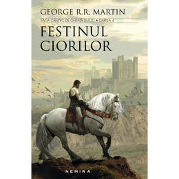 Festinul ciorilor (Seria Cantec de gheata si foc, partea a IV-a, ed. 2017) George R.R. Martin - editura Nemira