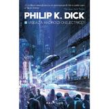 Viseaza androizii oi electrice (ed. 2017) Philip K. Dick - editura Nemira