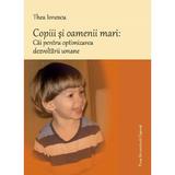 Copiii si oamenii mari: Cai pentru optimizarea dezvoltarii umane - Thea Ionescu, editura Presa Universitara Clujeana