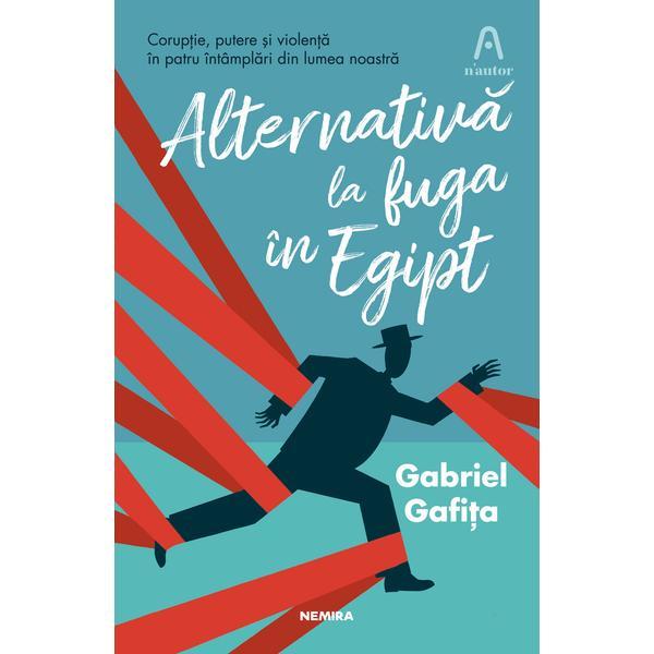 Alternativa la fuga in egipt gabriel gafita - editura nemira