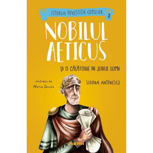 Nobilul Aeticus si o calatorie in jurul lumii Alexia Udriste - editura Nemira