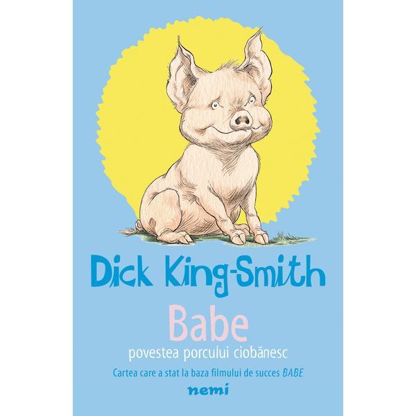 Babe - povestea porcului ciobanesc dick king smith - editura nemira