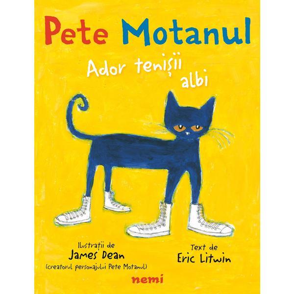 Pete Motanul. Ador tenisii albi Eric Litwin - editura Nemira