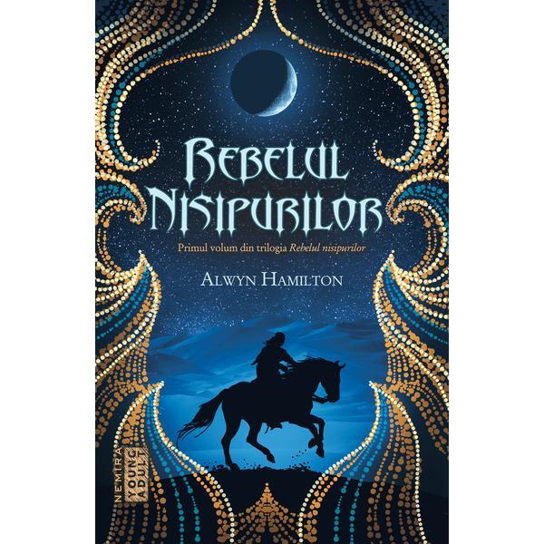 Rebelul nisipurilor (Trilogia Rebelul nisipurilor, partea I) Alwyn Hamilton - editura Nemira