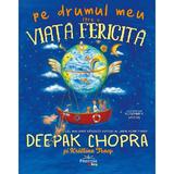 Pe drumul meu spre o viata fericita - Deepak Chopra, Kristina Tracy, editura Prestige