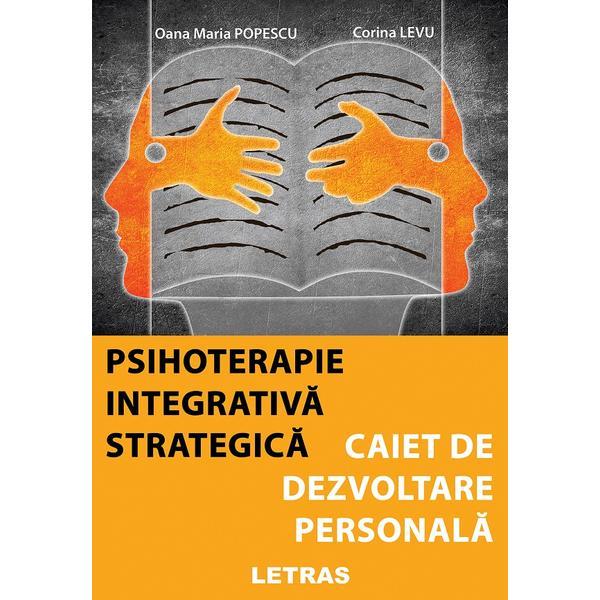 Psihoterapie integrativa strategica. Caiet de dezvoltare personala - Oana Maria Popescu, Corina Levu, editura Letras