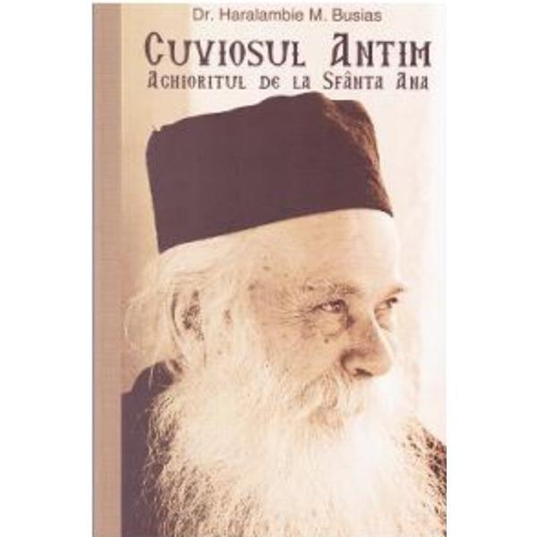 Cuviosul Antim Aghioritul de la Sfanta Ana - Haralambie M. Busias, editura Ion Creanga