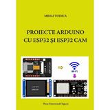 Proiecte Arduino cu ESP32 si ESP32 CAM - Mihai Todica, editura Presa Universitara Clujeana