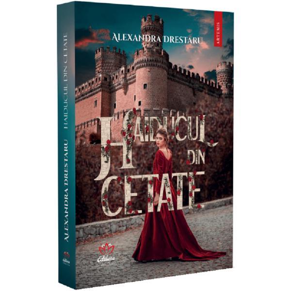 Haiducul din cetate - Alexandra Drestaru, editura Petale Scrise