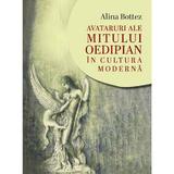 Avataruri ale mitului oedipian in cultura moderna - Alina Botez, editura Eikon