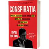 Conspiratia - Ryan Holiday, editura Act Si Politon