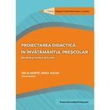 Proiectarea didactica in invatamantul prescolar - Delia Muste, Dana Jucan, editura Presa Universitara Clujeana