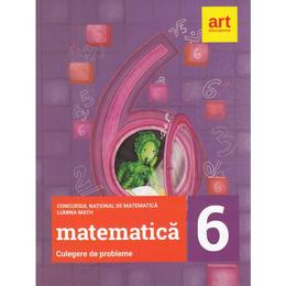 Matematica. Culegere de probleme - Clasa 6 - Concursurile Lumina Math Ed. 2017, editura Grupul Editorial Art