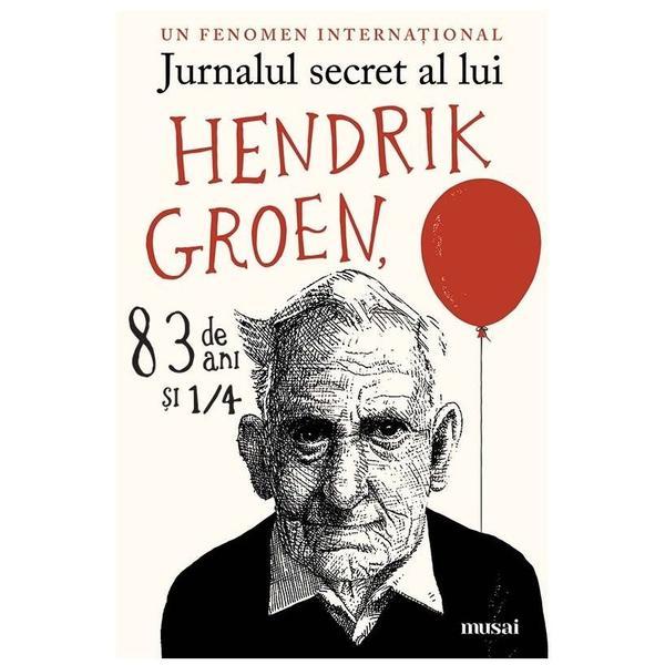 Jurnalul secret al lui Hendrik Groen, 83 de ani si 1/4 - Hendrik Groen, editura Grupul Editorial Art