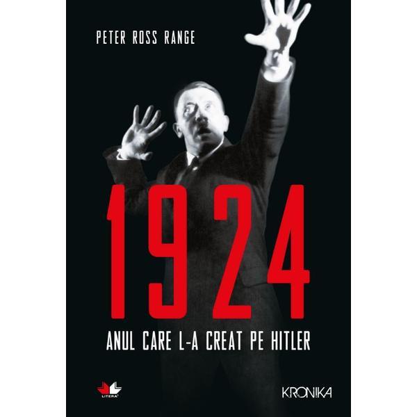 1924, anul care l-a creat pe Hitler - Peter Ross Range, editura Litera