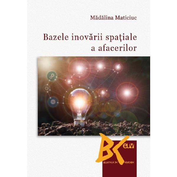 Bazele inovarii spatiale a afacerilor - Madalina Maticiuc, editura Universitatea De Vest