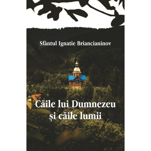Caile lui Dumnezeu si caile lumii - Ignatie Briancianinov, editura Egumenita