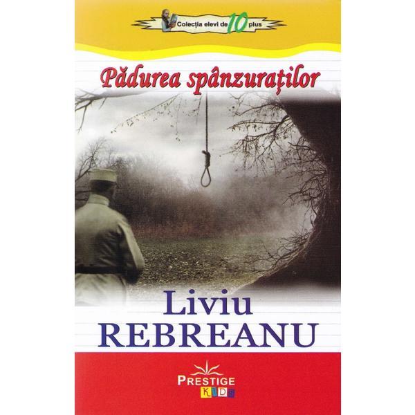Padurea spanzuratilor - liviu rebreanu, editura prestige