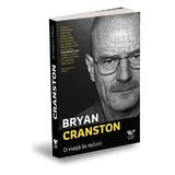 O viata in roluri - Bryan Cranston, editura Publica