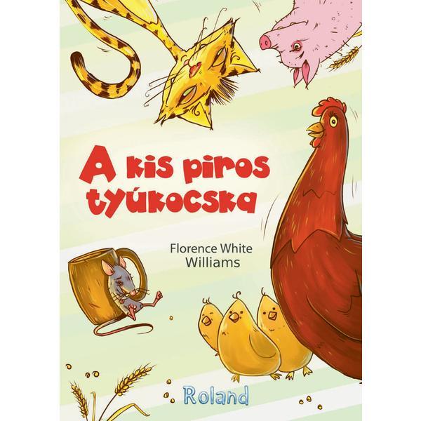 A kis piros tyukocska (Gainusa Rosie) - Florence White Williams, editura Roland