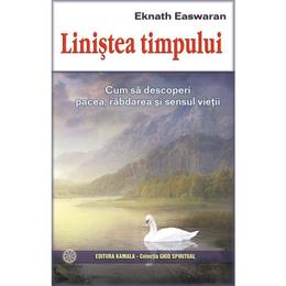Linistea timpului - eknath easwaran, editura kamala