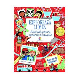 Exploreaza lumea. activitati pentru excursii si vacante - rebecca gilpin, lucy bowman, will severs, editura corint