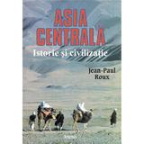 Asia Centrala, Istorie Si Civilizatie - Jean-Paul Roux, editura Artemis