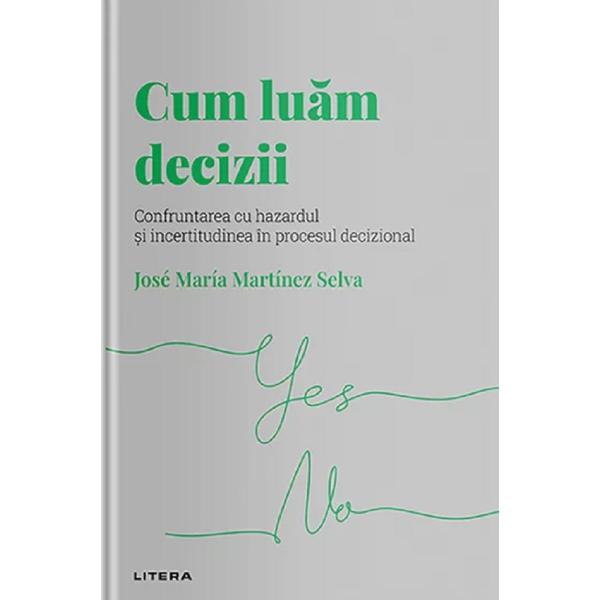 Descopera psihologia. Cum luam decizii - Jose Maria Martinez Selva, editura Litera