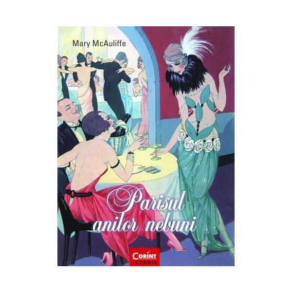 Parisul anilor nebuni - Mary McAuliffe, editura Corint