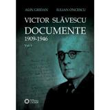 Victor Slavescu. Documente 1909-1946 vol. 1 - Alin Gridan, Iulian Oncescu, editura Cetatea De Scaun