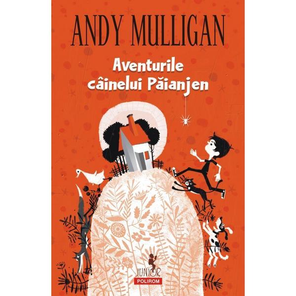 Aventurile cainelui paianjen - andy mulligan, editura polirom