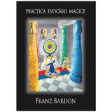 Practica evocarii magice - Franz Bardon, editura Trinity