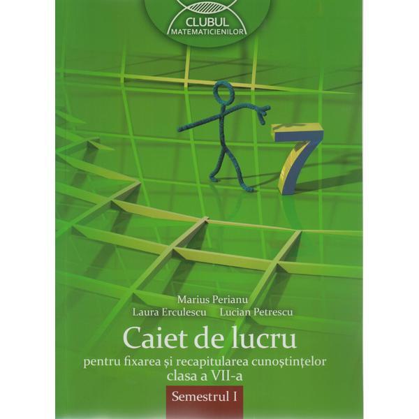Matematica cls 7 sem 1 caiet de lucru pentru fixarea si recapitularea cunostintelor - marius perianu, editura grupul editorial art
